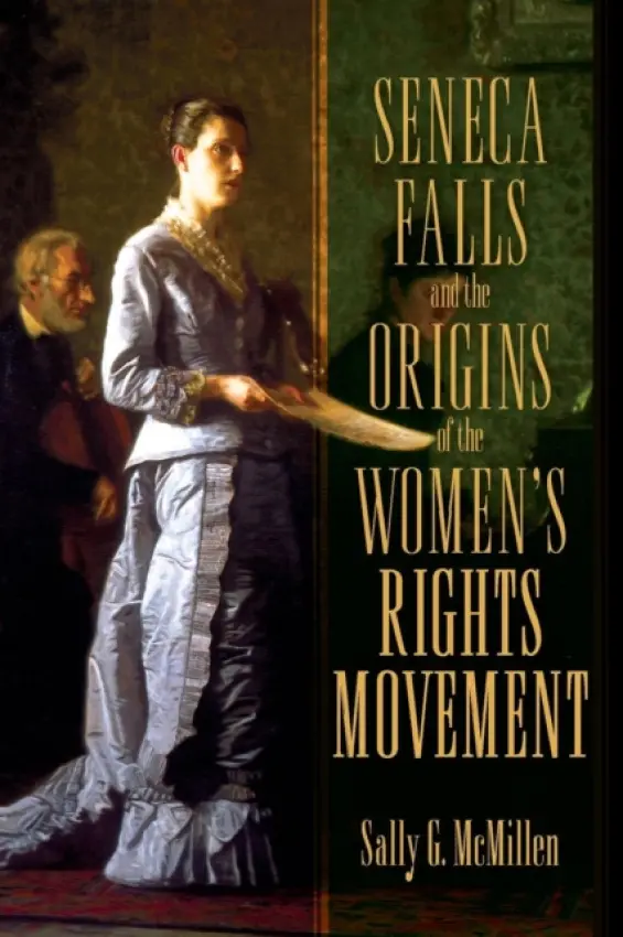 Seneca Falls and the Origins of the Women's Rights Movement - McMillen