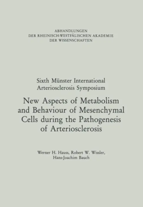 New Aspects of Metabolism and Behaviour of Mesenchymal Cells during the Pathogenesis of Arteriosclerosis - Hauss, Werner H.
