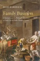 Family Business - Hardwick, Julie (Professor a Director of the Institute for Historical Studies, University of Texas at Austin)