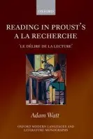 Reading in Proust's A la recherche - Watt, Adam (Lecturer in French, Royal Holloway, University of London)