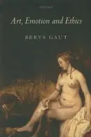Art, Emotion and Ethics - Gaut, Berys (University of St Andrews)