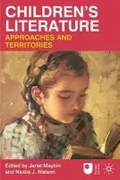 Children's Literature: Approaches and Territories - Maybin, Janet (Centre for Language and Communication, Milton Keynes) a Watson, Nicola J. (Senior Lecturer, Open University, Milton Keynes)