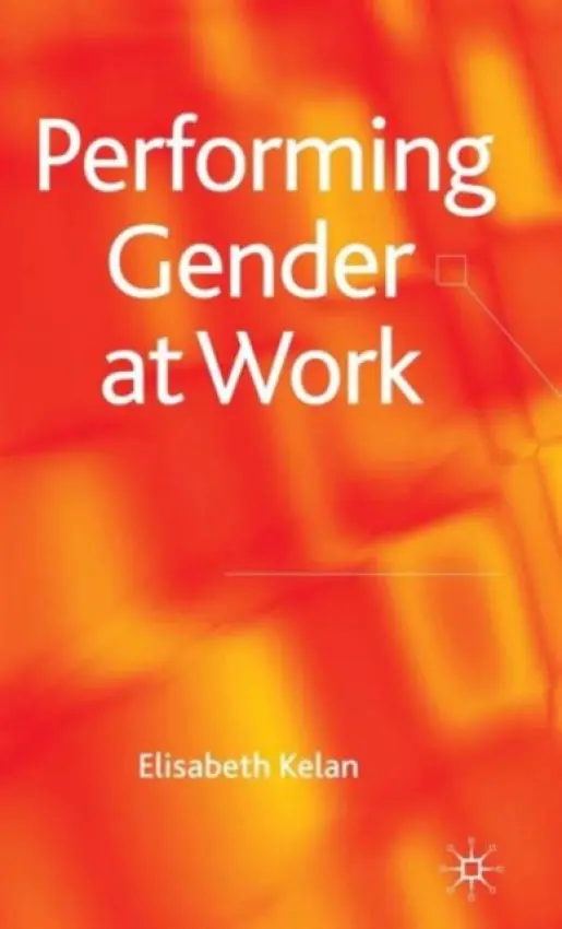 Performing Gender at Work - Kelan, Elisabeth