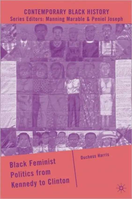 Black Feminist Politics from Kennedy to Clinton - Harris, D.