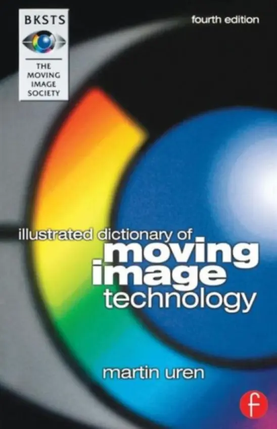 BKSTS Illustrated Dictionary of Moving Image Technology - Uren, Martin
