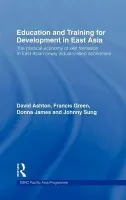 Education and Training for Development in East Asia - Ashton, David a Green, Francis a James, Donna a Sung, Johnny