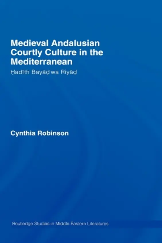 Medieval Andalusian Courtly Culture in the Mediterranean - Robinson, Cynthia (University of New Mexico, USA)