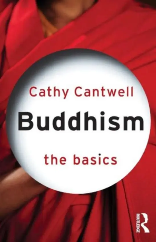 Buddhism: The Basics - Cantwell, Cathy (Oriental Institute, University of Oxford, UK)