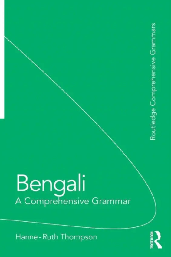Bengali: A Comprehensive Grammar - Thompson, Hanne-Ruth (School of Oriental and African Studies, University of London, UK)