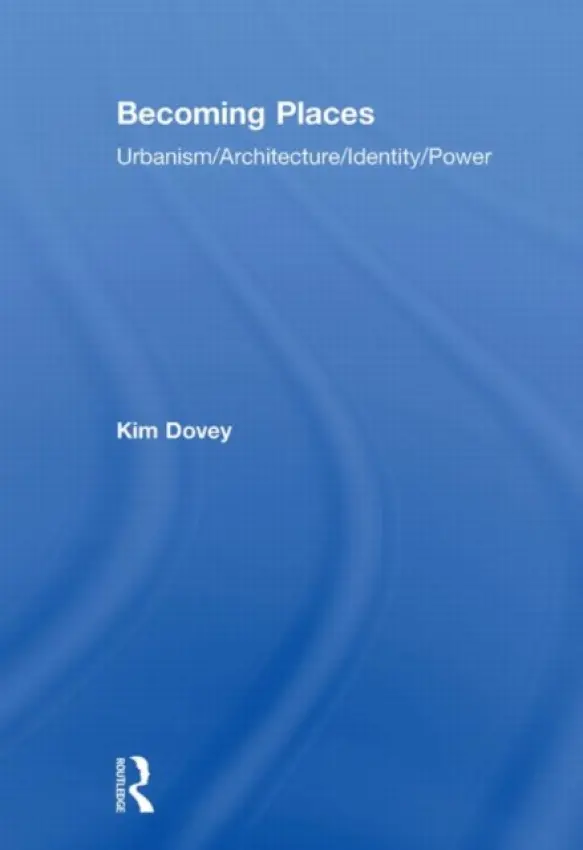 Becoming Places - Dovey, Kim (Melbourne University, Australia)