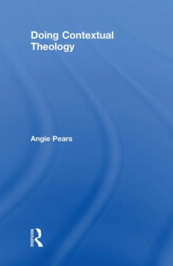 Doing Contextual Theology - Pears, Angie (Nottingham Trent University, UK)