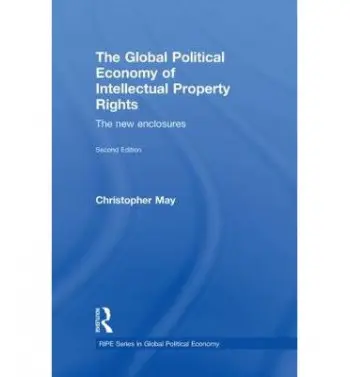 Global Political Economy of Intellectual Property Rights, 2nd ed - May, Christopher