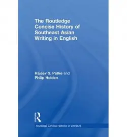 Routledge Concise History of Southeast Asian Writing in English - Patke, Rajeev S. (National University of Singapore, Singapore) a Holden, Philip (National University of Singapore, Singapore)