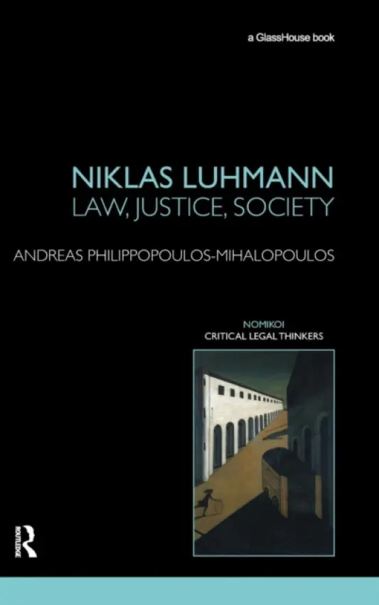 Niklas Luhmann: Law, Justice, Society - Philippopoulos-Mihalopoulos, Andreas (University of Westminster, London, UK)