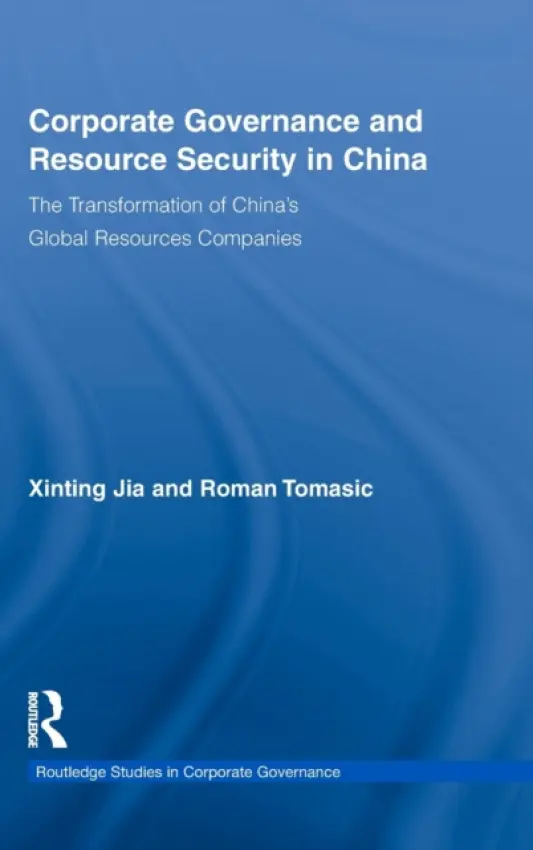 Corporate Governance and Resource Security in China - Jia, Xinting a Tomasic, Roman