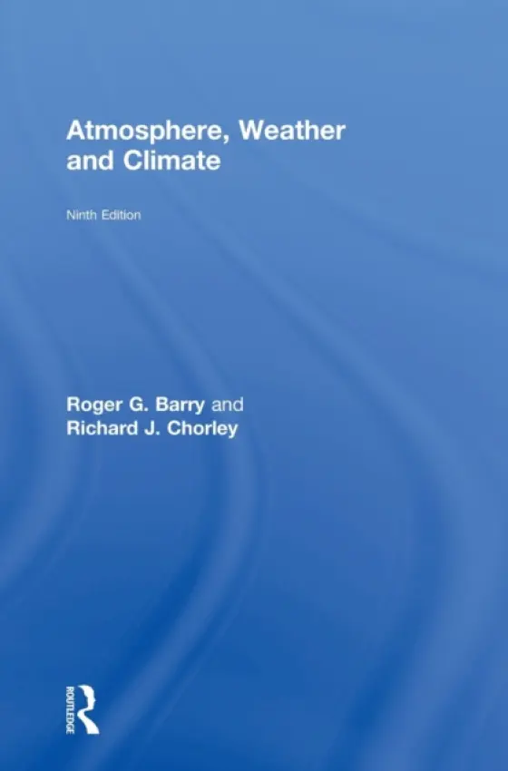 Atmosphere, Weather and Climate - Barry, Roger G. (University of Colorado at Boulder, USA) a Chorley, Richard J (University of Colorado, USA)
