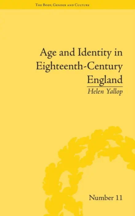 Age and Identity in Eighteenth-Century England - Yallop, Helen