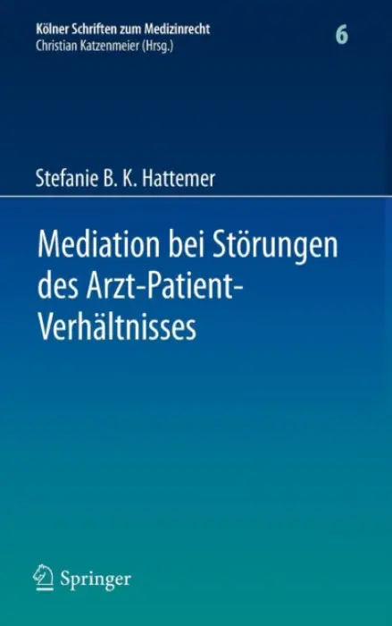 Mediation bei Storungen des Arzt-Patient-Verhaltnisses - Hattemer, Stefanie B. K.