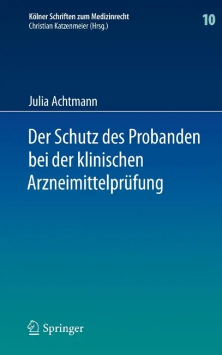 Der Schutz des Probanden bei der klinischen Arzneimittelprufung - Achtmann, Julia