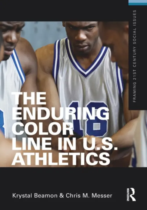 Enduring Color Line in U.S. Athletics - Beamon, Krystal a Messer, Chris M.