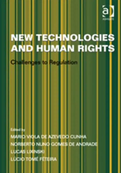 New Technologies and Human Rights - Andrade, Norberto Nuno Gomes de a Feteira, Lucio Tome