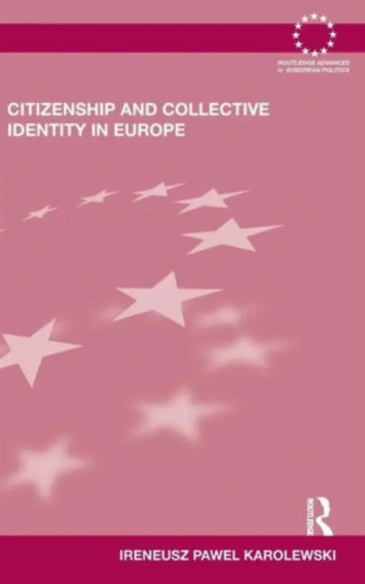Citizenship and Collective Identity in Europe - Karolewski, Ireneusz Pawel (University of Wroclaw, Poland)