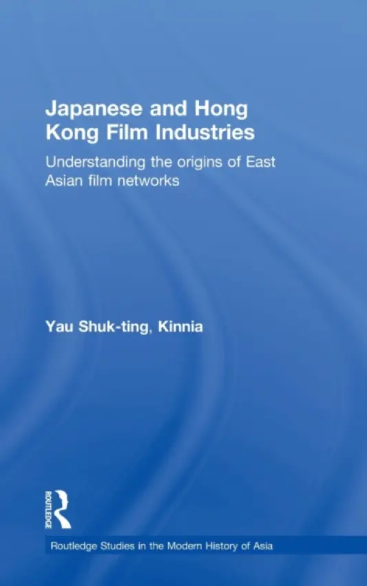 Japanese and Hong Kong Film Industries - Shuk-ting, Kinnia, Yau (Chinese University of Hong Kong, Hong Kong)
