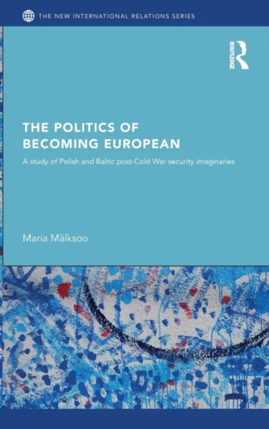 Politics of Becoming European - Malksoo, Maria