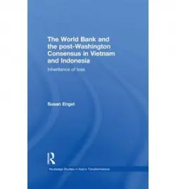 World Bank and the post-Washington Consensus in Vietnam and Indonesia - Engel, Susan (University of Wollongong, Australia)