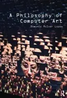 Philosophy of Computer Art - Lopes, Dominic (University of British Columbia, Canada)