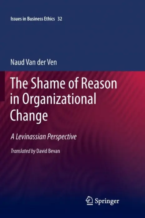 Shame of Reason in Organizational Change - van der Ven, Naud