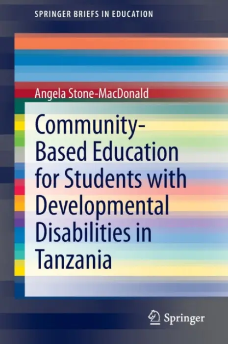 Community-Based Education for Students with Developmental Disabilities in Tanzania - Stone-MacDonald, Angela