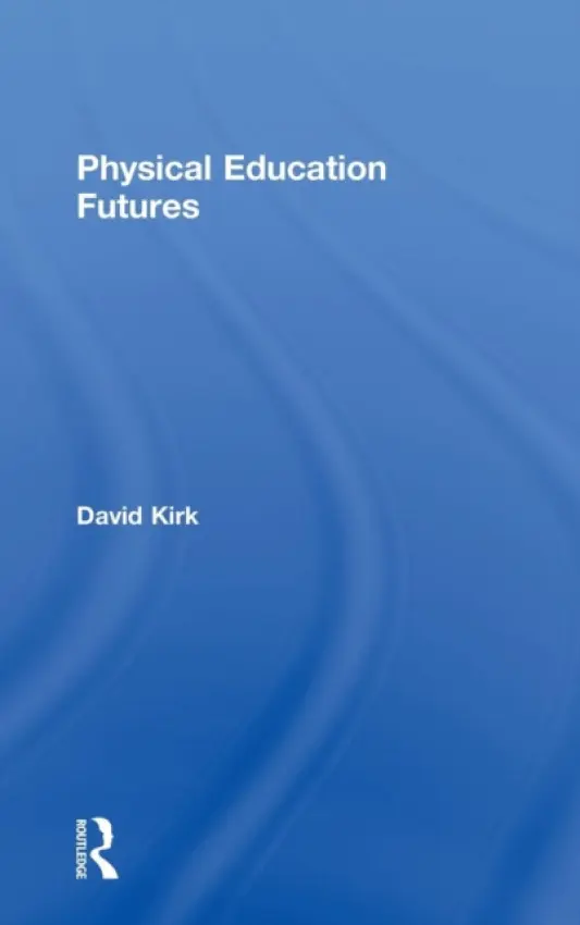Physical Education Futures - Kirk, David (University of Strathclyde, UK)