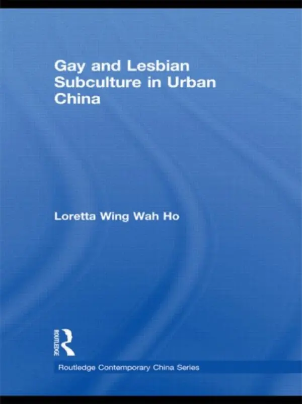 Gay and Lesbian Subculture in Urban China - Ho, Loretta Wing Wah