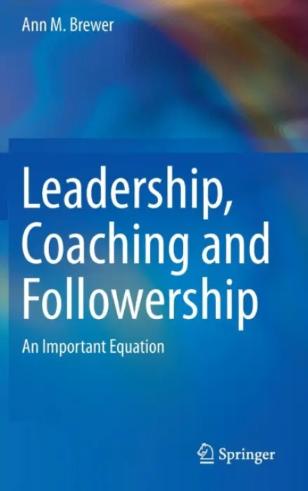 Leadership, Coaching and Followership - Brewer, Ann M.