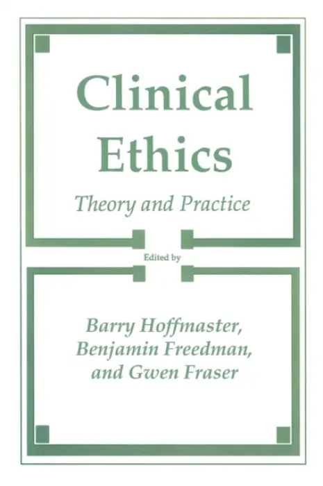 Clinical Ethics - Hoffmaster, Barry a Freedom, Benjamin a Fraser, Gwen