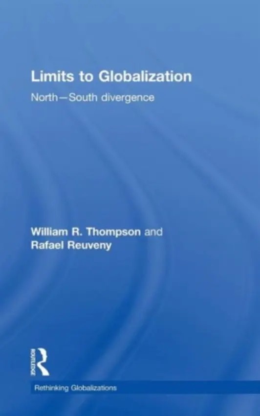 Limits to Globalization - Thompson, William R. (Indiana University, Bloomington, USA) a Reuveny, Rafael (Indiana University, Bloomington, USA)