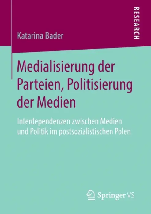 Medialisierung der Parteien, Politisierung der Medien - Bader, Katarina
