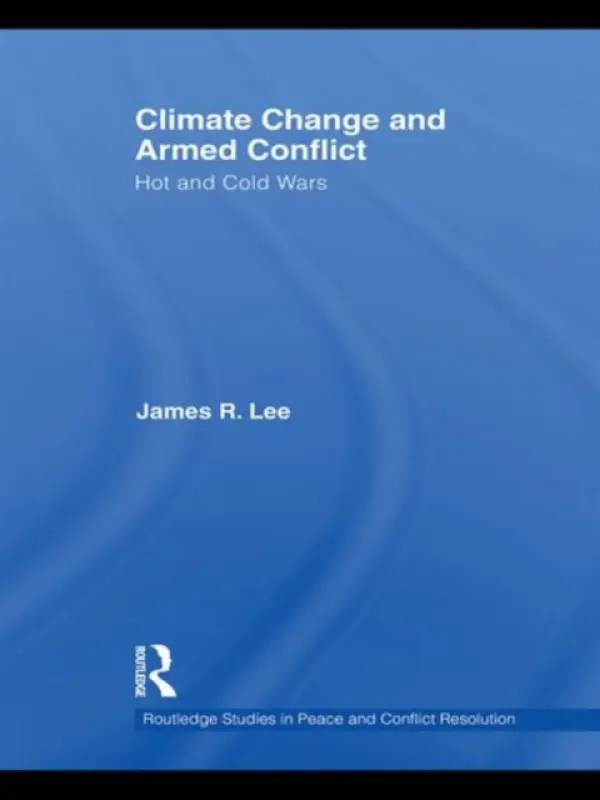 Climate Change and Armed Conflict - Lee, James R. (American University, USA)