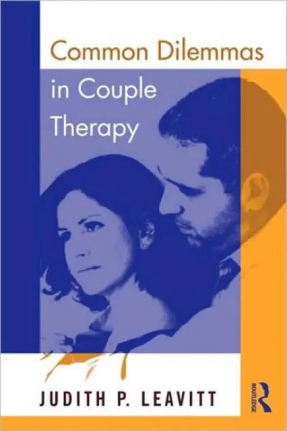 Common Dilemmas in Couple Therapy - Leavitt, Judith P. (William James College, Mass, USA)
