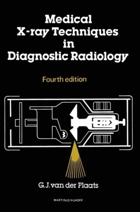 Medical X-Ray Techniques in Diagnostic Radiology - Plaats, G.J.van der