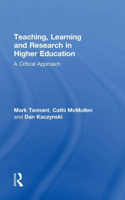Teaching, Learning and Research in Higher Education - Tennant, Mark (Sydney University of Technology, Australia) a McMullen, Cathi (Charles Sturt University, Australia) a Kaczynski, Dan (Central Michigan University, USA)