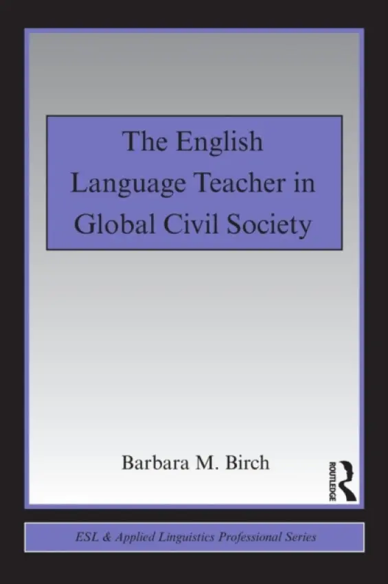 English Language Teacher in Global Civil Society - Birch, Barbara M. (California State University at Fresno, USA)
