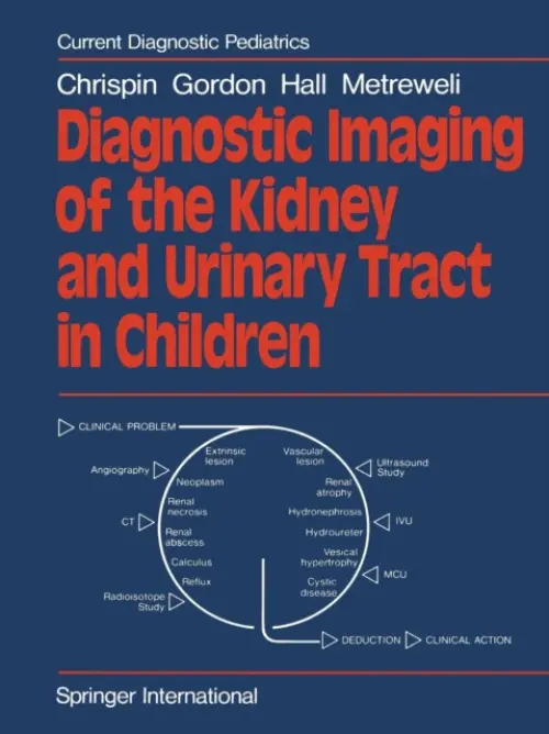 Diagnostic Imaging of the Kidney and Urinary Tract in Children - Chrispin, A. R. a Gordon, I. a Hall, C. a Metreweli, C.