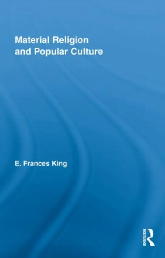 Material Religion and Popular Culture - King, E. Frances (Queen's University, Belfast)