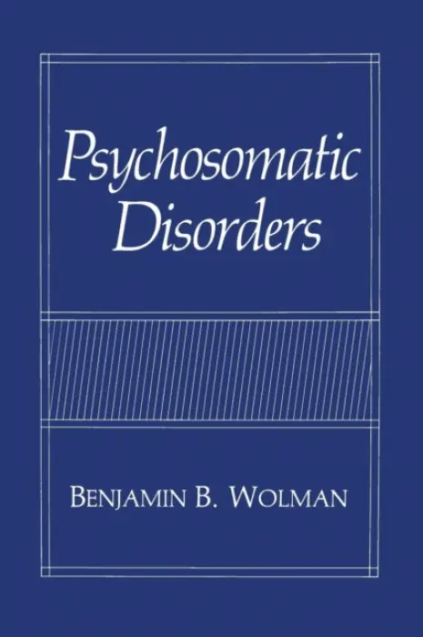 Psychosomatic Disorders - Wolman, Benjamin B.
