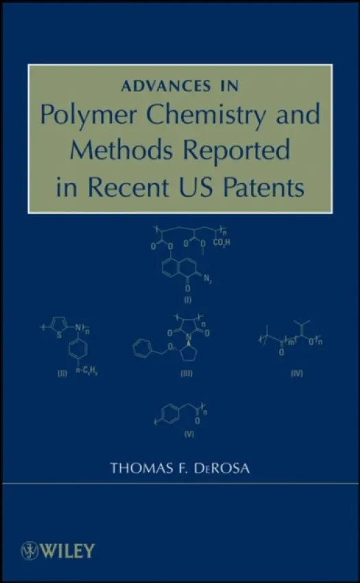 Advances in Polymer Chemistry and Methods Reported in Recent US Patents - DeRosa, Thomas F.