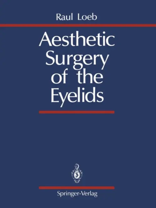 Aesthetic Surgery of the Eyelids - Loeb, Raul