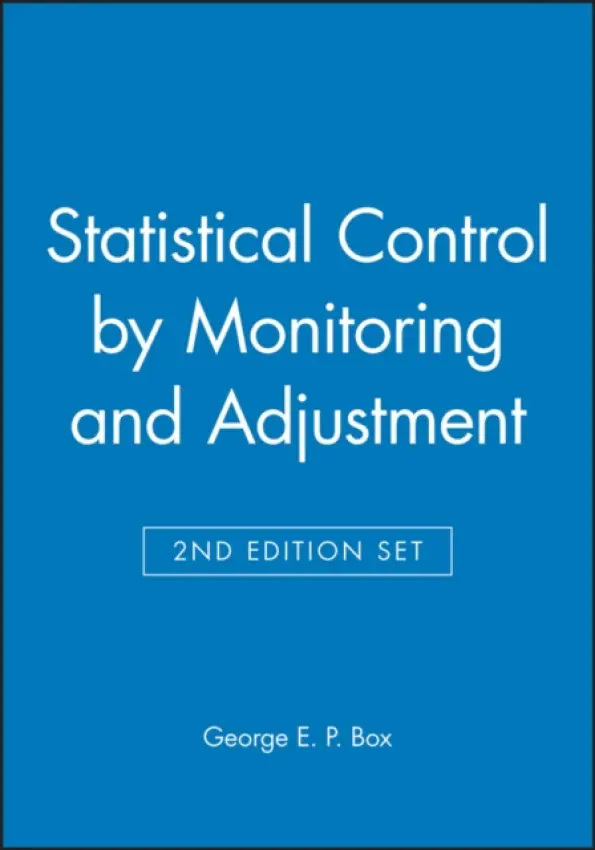 Statistical Control by Monitoring and Adjustment 2e & Statistics for Experimenters: Design, Innovation, and Discovery 2e Set - Box, George E. P. (University of Wisconsin, Madison, WI)