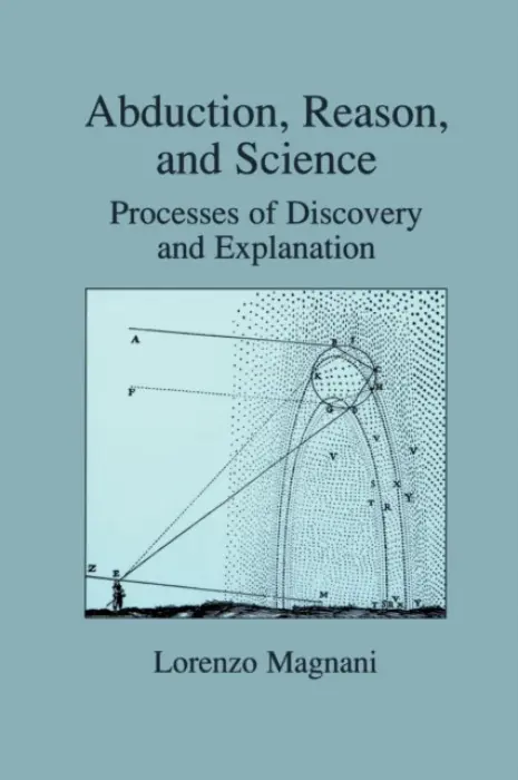 Abduction, Reason and Science - Magnani, L.